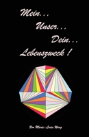 Mein... Unser.... Dein... Lebenszweck ! B09BLRTZHH Book Cover