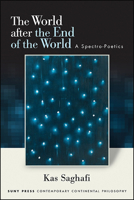 The World After the End of the World: A Spectro-Poetics 1438478216 Book Cover