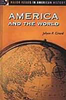 America and the World (Major Issues in American History) 0313312923 Book Cover