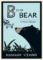 B is for Bear: A Natural Alphabet 1632170396 Book Cover