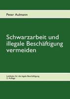 Schwarzarbeit und illegale Beschäftigung vermeiden: Leitfaden für die legale Beschäftigung 3. aktualisierte Auflage 3839170044 Book Cover