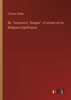 Mr. Tennyson's Despair: A Lecture on Its Religious Significance Religious (Classic Reprint) 338541184X Book Cover