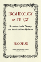 From Ideology to Liturgy: Reconstructionist Worship and American Liberal Judaism (Monograph, 26) 0878207015 Book Cover