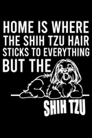 Home Is Where The Shih Tzu Hair Sticks To Everything But The Shih Tzu: Cute Shih Tzu Default Ruled Notebook, Great Accessories & Gift Idea for Shih Tzu Owner & Lover.Default Ruled Notebook With An Ins 1671358481 Book Cover