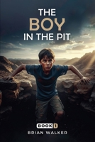 The Boy in the Pit: Book I B0GNW8S2S5 Book Cover