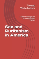 Sex and Puritanism in America: A Deep Investigation Into a Repressed Nation 1086415000 Book Cover