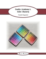 Cookie Academy 5. - Color Mastery (Tunde's Creations) 1671130146 Book Cover