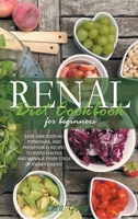 Renal Diet Cookbook for Beginners: Easy, Low-Sodium, Potassium, and Phosphorus Recipes to Avoid Dialysis and Manage Every Stage of Kidney Disease 1914053893 Book Cover