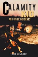 Calamity Kid: And Other Incidents 1491817895 Book Cover