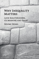 Why Inequality Matters: Luck Egalitarianism, Its Meaning and Value 110757031X Book Cover
