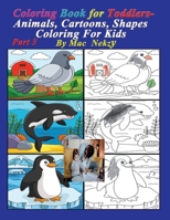Coloring Book For Toddlers- Animals, Shapes and Cartoons Coloring Books for Kids B0BCRTGWZ3 Book Cover