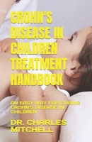 Crohn's Disease in Children Treatment Handbook: An Easy Way for Curing Crohn's Disease in Children B0BTT5YSZ9 Book Cover