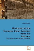 The Impact of the European Union Cohesion Policy on Romania: The Evolution of Economic Disparities 3639162943 Book Cover