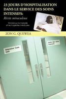 23 Jours D'Hospitalisation Dans Le Service Des Soins Intensifs: Recits Miraculeux: Victoire Sur La Maladie Et Les Tragedies Medicales 1462030548 Book Cover