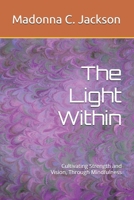 The Light Within: Cultivating Strength and Vision, Through Mindfulness B0FP5B9YFS Book Cover