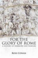 For the Glory of Rome: A History of Warriors and Warfare 1473898765 Book Cover