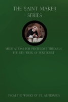 The Saint Maker Series: Daily Pentecost Meditations from the Works of St. Alphonsus Vol 1 1962639622 Book Cover