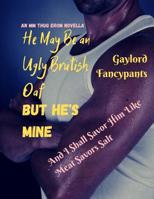 He May Be an Ugly Brutish Oaf, But He's Mine, and I Shall Savor Him Like Meat Savors Salt: An MM Thug Erom Novella 1097624099 Book Cover