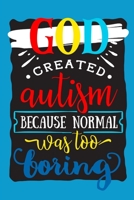 God Created Autism Because Normal Was Too Boring: small lined notebook for autism caregivers, autistic people and autism teachers and therapist; autism awareness gifts 1709980710 Book Cover