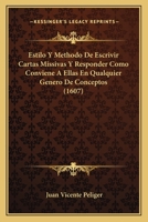 Estilo Y Methodo De Escrivir Cartas Missivas Y Responder Como Conviene A Ellas En Qualquier Genero De Conceptos (1607) 1166202445 Book Cover