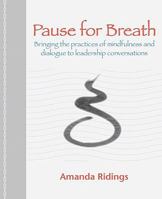 Pause for Breath: Bringing the practices of mindfulness and dialogue to leadership conversations 1906954232 Book Cover