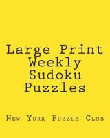 Large Print Weekly Sudoku Puzzles: Sudoku Puzzles From The Archives of The New York Puzzle Club 1477513523 Book Cover