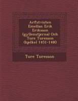 Arfstvisten Emellan Erik Eriksson (Gyllenstjerna) Och Ture Turesson (Bjelke) 1451-1480 1286871190 Book Cover