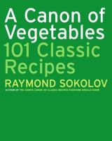A Canon of Vegetables: 101 Classic Recipes 0060725826 Book Cover