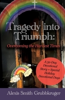 Tragedy into Triumph: Overcoming the Hardest Times B0FSVLY51L Book Cover