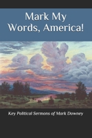 Mark My Words, America!: Key Political Sermons of Pastor Mark Downey 1796241423 Book Cover