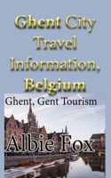 Ghent City Travel Information, Belgium: Ghent, Gent Tourism B084DFYN4S Book Cover