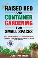 Raised Bed and Container Gardening for Small Spaces 177801464X Book Cover