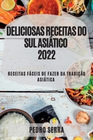 Deliciosas Receitas Do Sul Asiático 2022: Receitas Fáceis de Fazer Da Tradição Asiática 1837892202 Book Cover