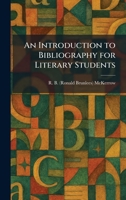 An Introduction to Bibliography for Literary Students 1025741129 Book Cover