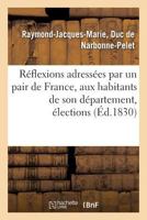 Ra(c)Flexions Adressa(c)Es Par Un Pair de France, Aux Habitants de Son Da(c)Partement, A(c)Lections 2013759169 Book Cover