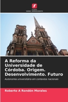 A Reforma da Universidade de Córdoba. Origem. Desenvolvimento. Futuro 6206547515 Book Cover