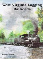 West Virginia Logging Railroads 1883089034 Book Cover