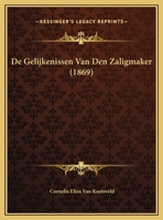 De Gelijkenissen Van Den Zaligmaker (1869) 116679766X Book Cover