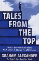 Tales From the Top 10 Vital Questions Every Leader Must Answer to Stay on Top of the Game 0749926252 Book Cover