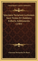 Specimen Variarum Lectionum Sacri Textus Et Chaldaica Estheris Additamenta (1783) 1166170284 Book Cover