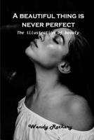 A beautiful thing is never perfect: The illustration of beauty 180310158X Book Cover