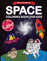 The Ultimate Space Coloring Book for Kids: Fun Children's Coloring Book for Kids with 50 Fantastic Pages to Color with Astronauts, Planets, Aliens, Rockets and More! 1910677493 Book Cover