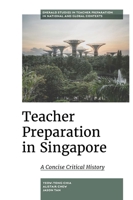 Teacher Preparation in Singapore: A Concise Critical History (Emerald Studies in Teacher Preparation in National and Globa) 178769402X Book Cover