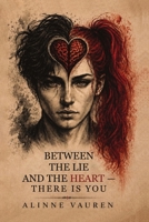 BETWEEN THE LIE AND THE HEART — THERE IS YOU: o comportamento revela o que o sentimento tenta esconder B0HCM39XDX Book Cover