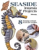 Seaside Intarsia Projects: 8 Stunning & Simple Scroll Saw Designs (Fox Chapel Publishing) Nautical-Themed Compilation from Scroll Saw Woodworking & Crafts Magazine - Lighthouse, Beach Scene, and More 1497103320 Book Cover