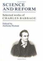 Science And Reform: Selected Works Of Charles Babbage 0521036763 Book Cover