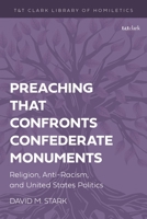Preaching That Confronts Confederate Monuments: Religion, Anti-Racism, and United States Politics 0567719995 Book Cover