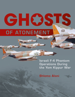 Ghosts of Atonement: Israeli F-4 Phantom Operations During the Yom Kippur War 076434756X Book Cover