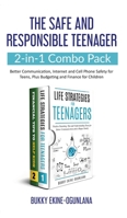 The Safe and Responsible Teenager 2-in-1 Combo Pack: Better Communication, Internet and Cell Phone Safety for Teens, Plus Budgeting and Finance for Children 1914055071 Book Cover