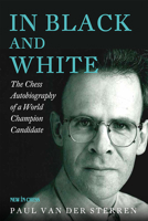 In Black and White: The Chess Autobiography of a World Champion Candidate 9083336506 Book Cover